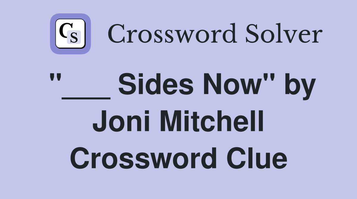"___ Sides Now" by Joni Mitchell Crossword Clue