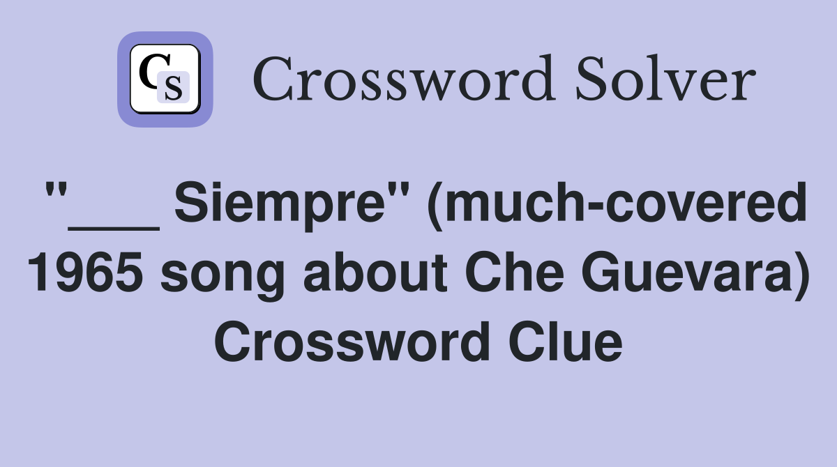 "___ Siempre" (much-covered 1965 song about Che Guevara) Crossword Clue