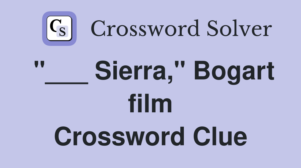 "___ Sierra," Bogart film Crossword Clue
