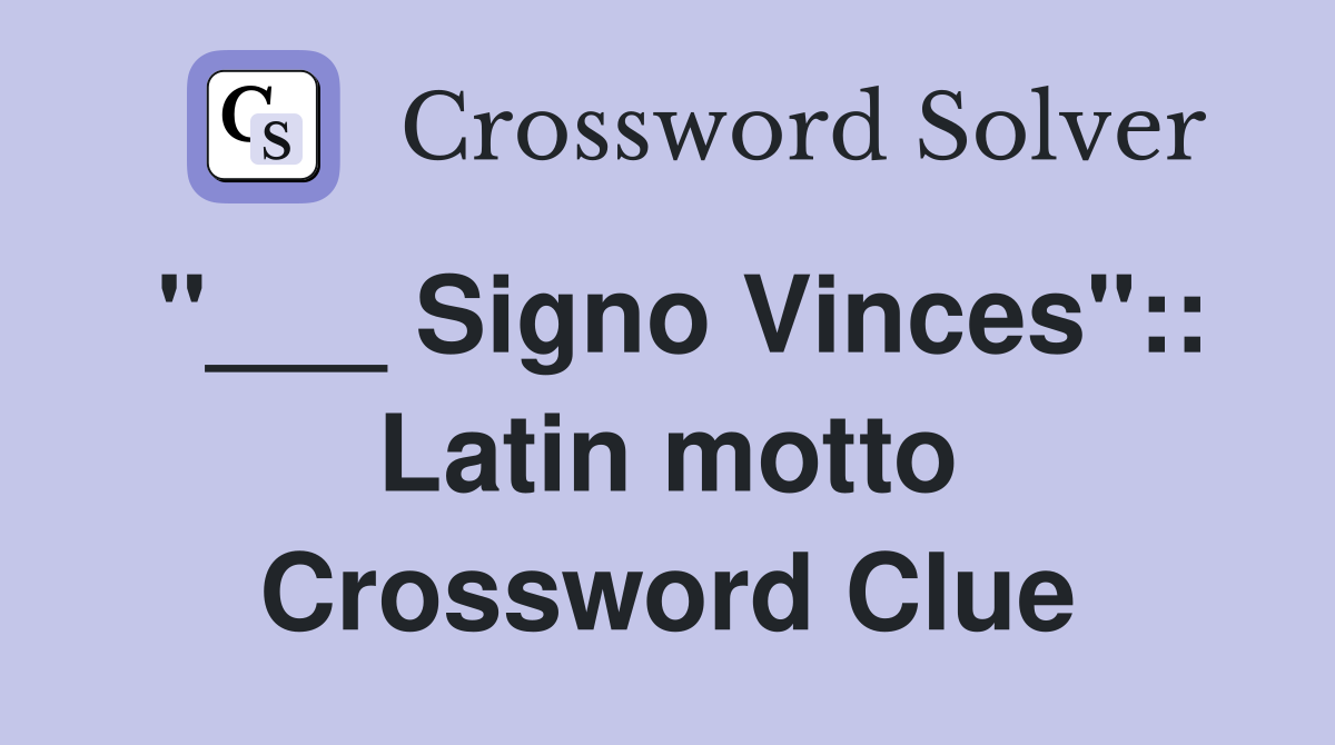 "___ Signo Vinces":: Latin motto Crossword Clue