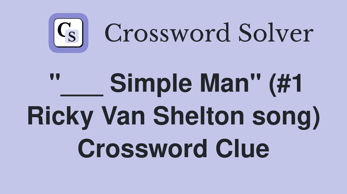 "___ Simple Man" (#1 Ricky Van Shelton song) Crossword Clue