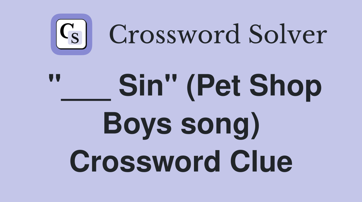 "___ Sin" (Pet Shop Boys song) Crossword Clue
