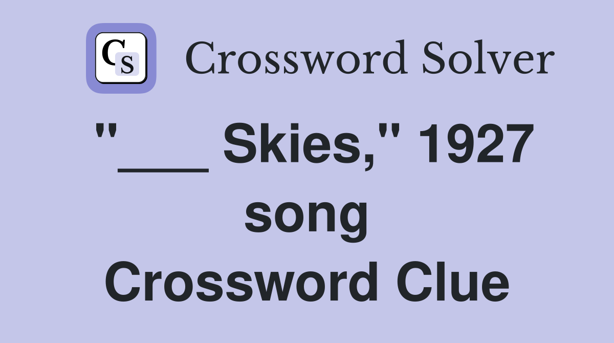 "___ Skies," 1927 song Crossword Clue