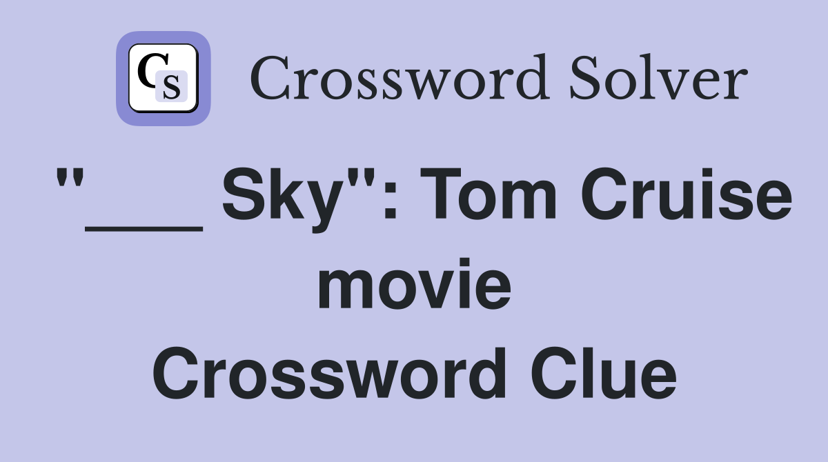 "___ Sky": Tom Cruise movie Crossword Clue