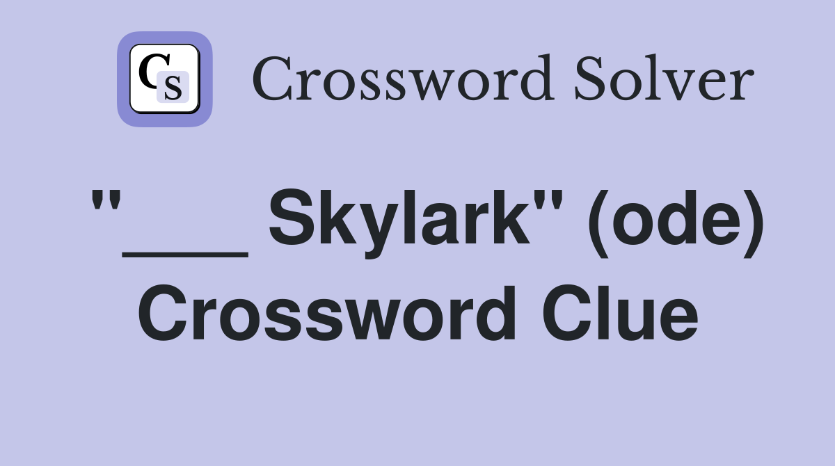 "___ Skylark" (ode) Crossword Clue