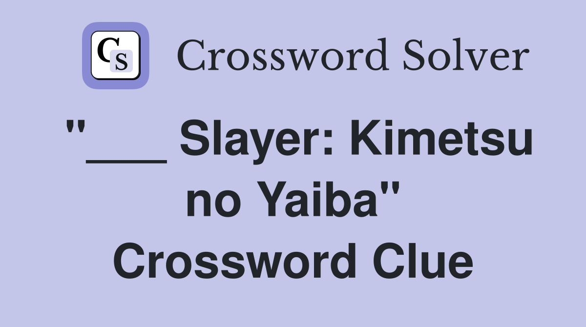 "___ Slayer: Kimetsu no Yaiba" Crossword Clue