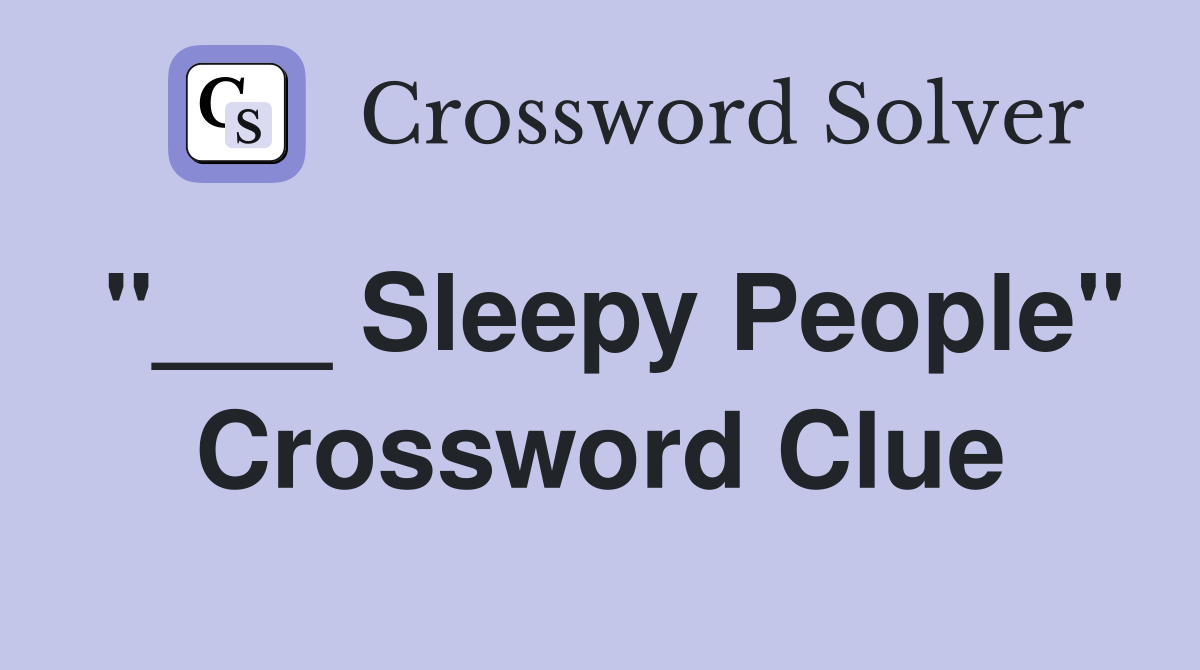"___ Sleepy People" Crossword Clue