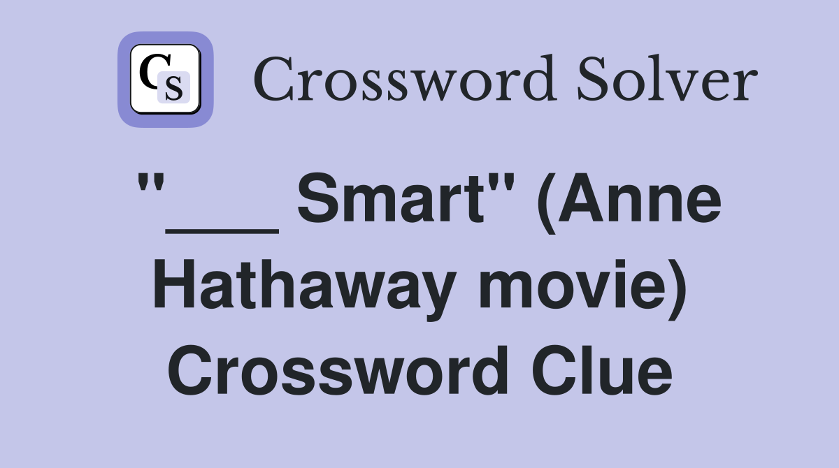 "___ Smart" (Anne Hathaway movie) Crossword Clue