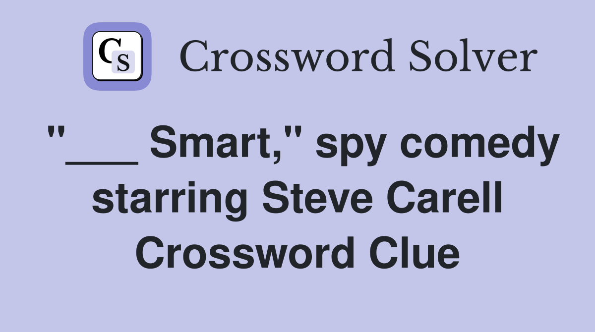 "___ Smart," spy comedy starring Steve Carell Crossword Clue