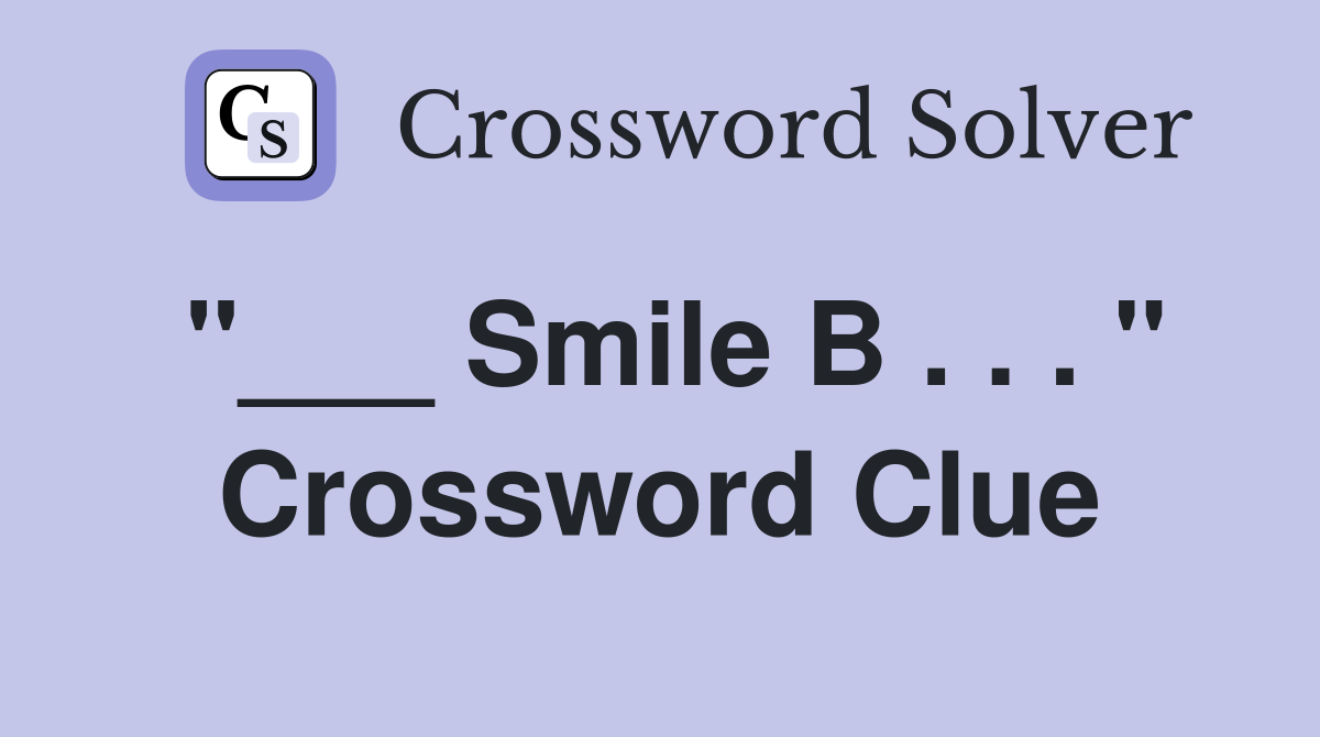 "___ Smile B . . . " Crossword Clue