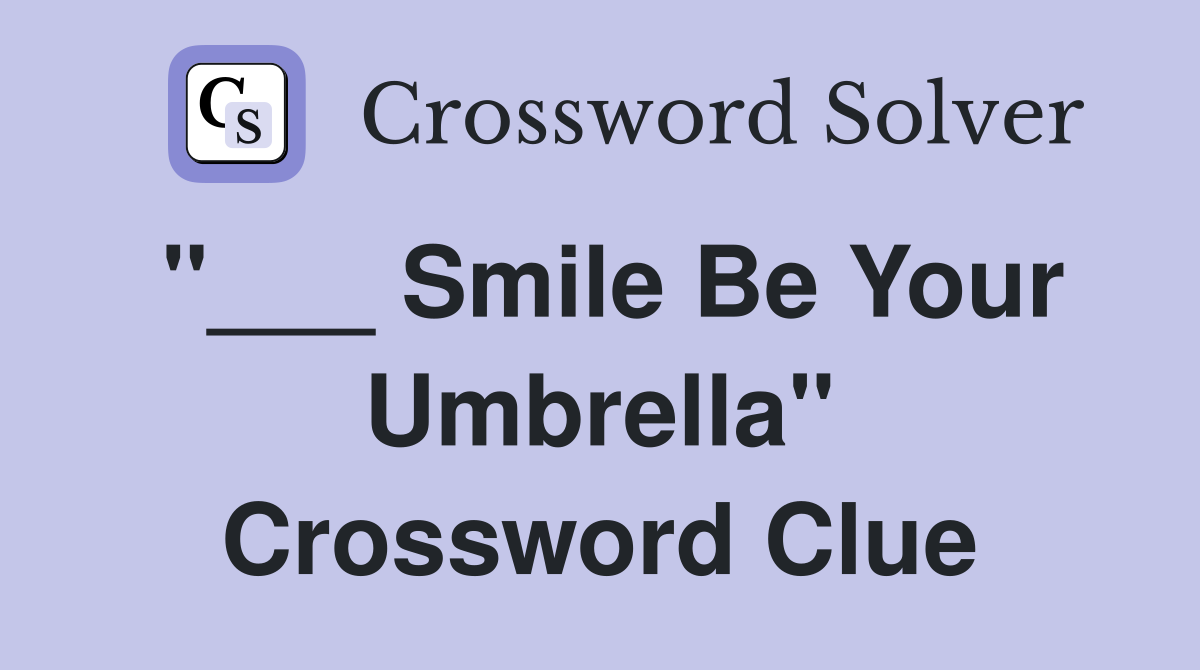 "___ Smile Be Your Umbrella" Crossword Clue
