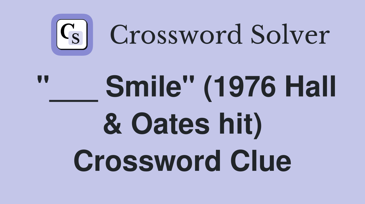 "___ Smile" (1976 Hall & Oates hit) Crossword Clue