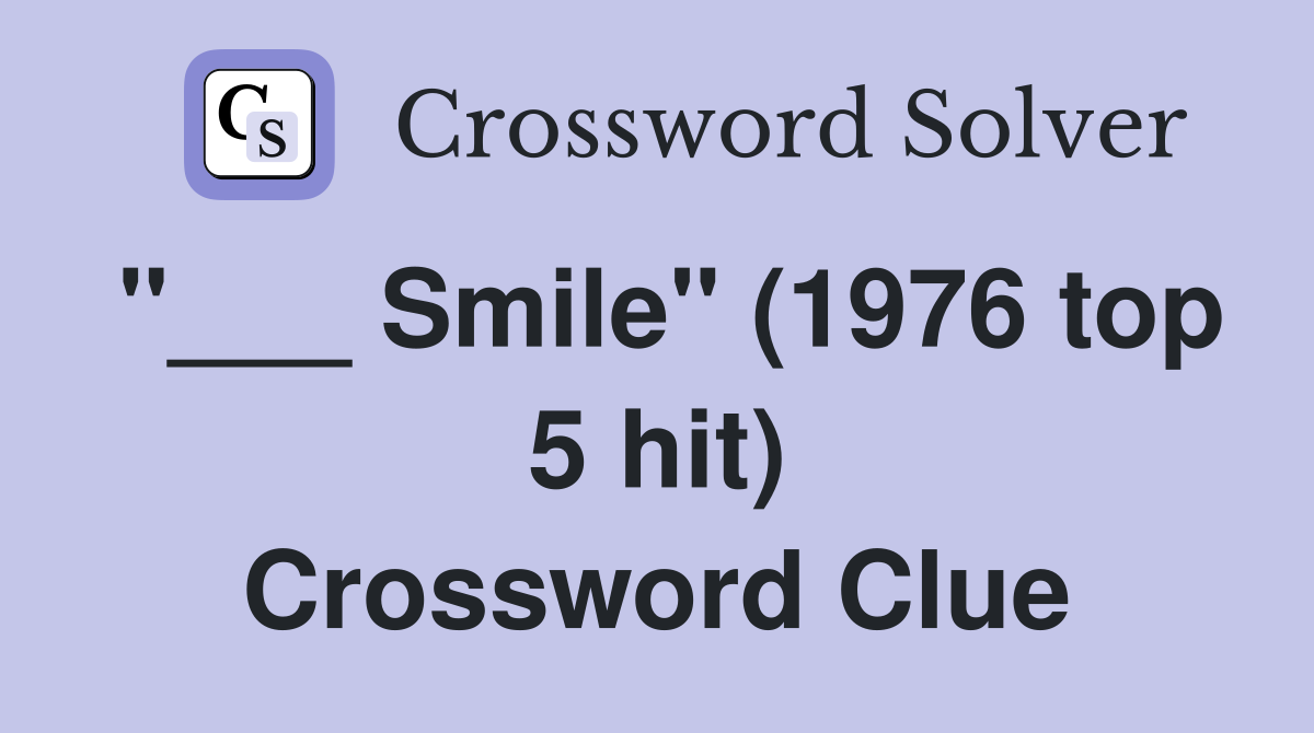 "___ Smile" (1976 top 5 hit) Crossword Clue