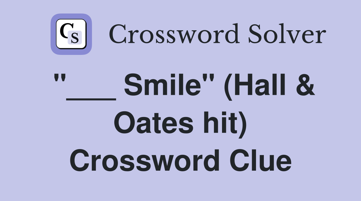 "___ Smile" (Hall & Oates hit) Crossword Clue