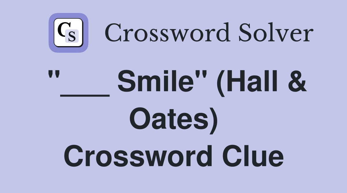 "___ Smile" (Hall & Oates) Crossword Clue
