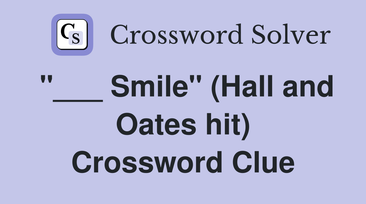 "___ Smile" (Hall and Oates hit) Crossword Clue