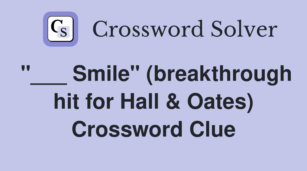 "___ Smile" (breakthrough hit for Hall & Oates) Crossword Clue