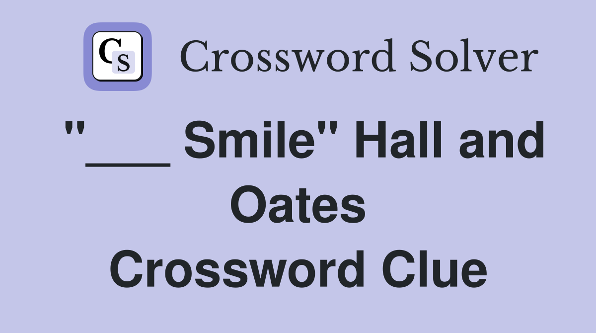 "___ Smile" Hall and Oates Crossword Clue