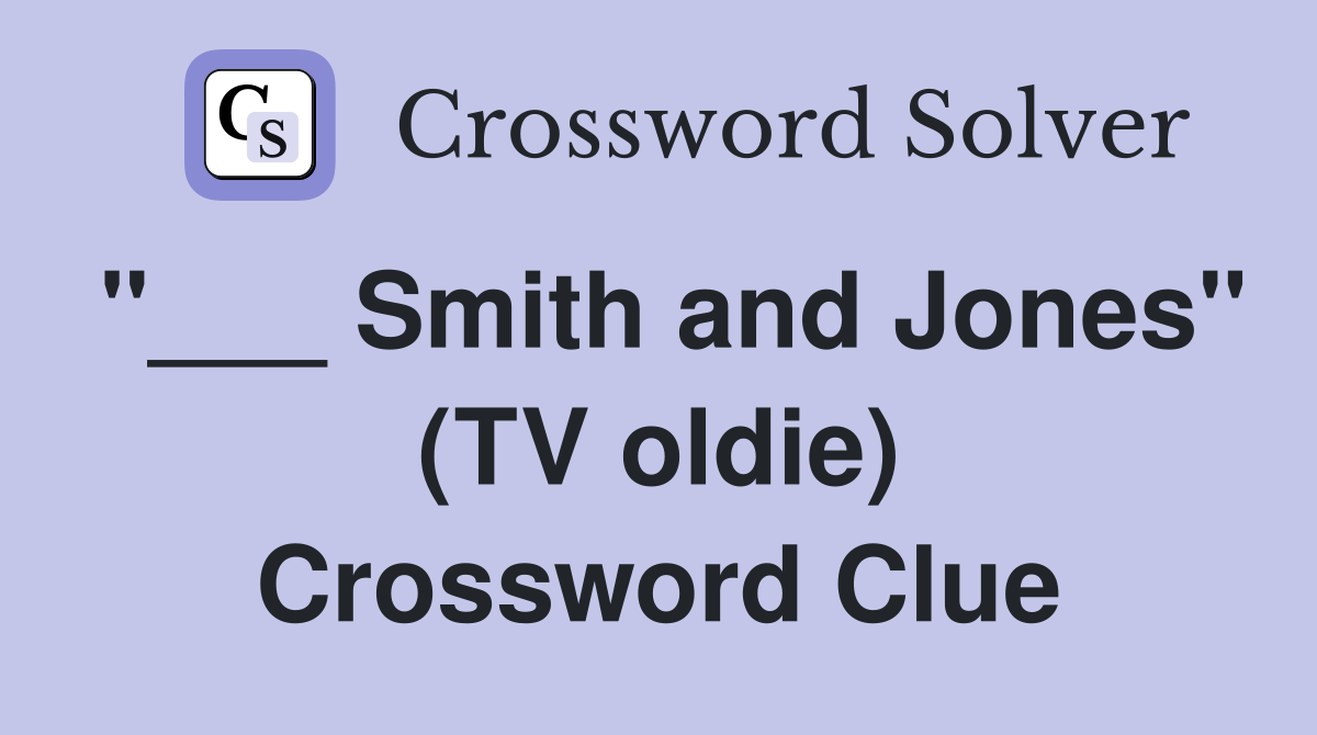 "___ Smith and Jones" (TV oldie) Crossword Clue