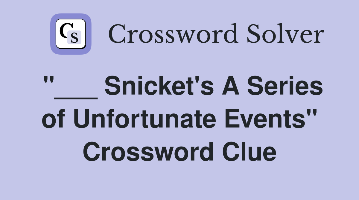 "___ Snicket's A Series of Unfortunate Events" Crossword Clue