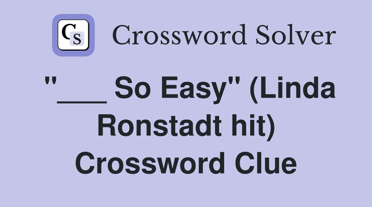 "___ So Easy" (Linda Ronstadt hit) Crossword Clue
