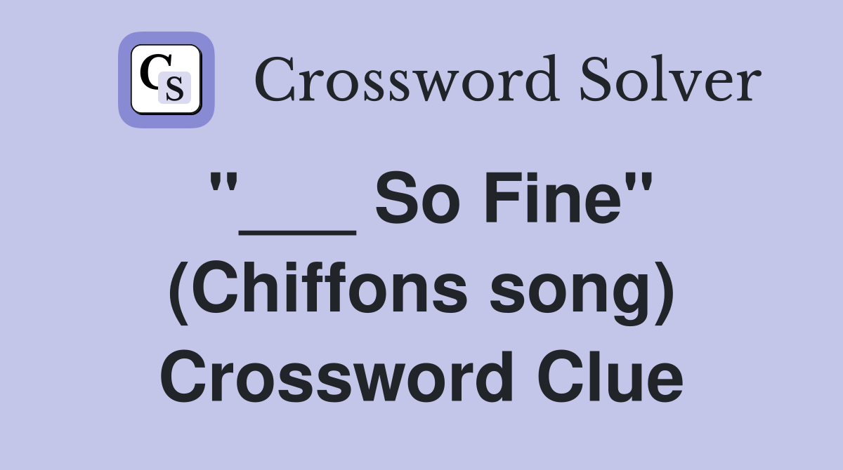 "___ So Fine" (Chiffons song) Crossword Clue