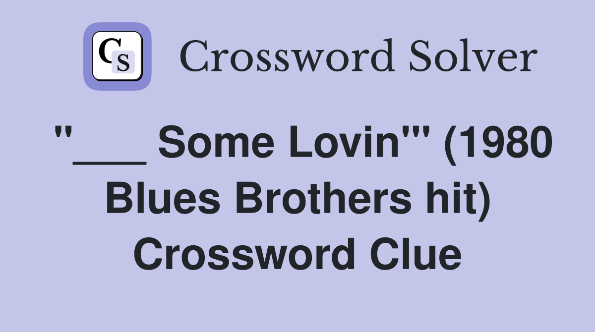 "___ Some Lovin'" (1980 Blues Brothers hit) Crossword Clue