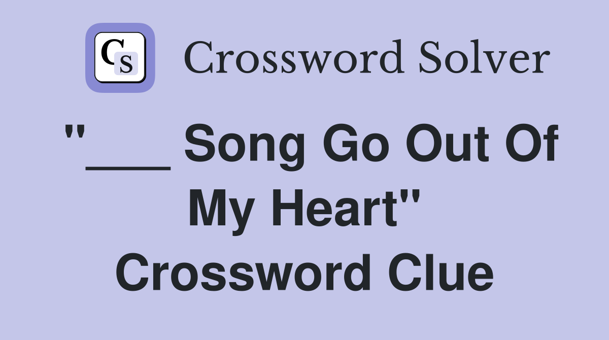 "___ Song Go Out Of My Heart" Crossword Clue