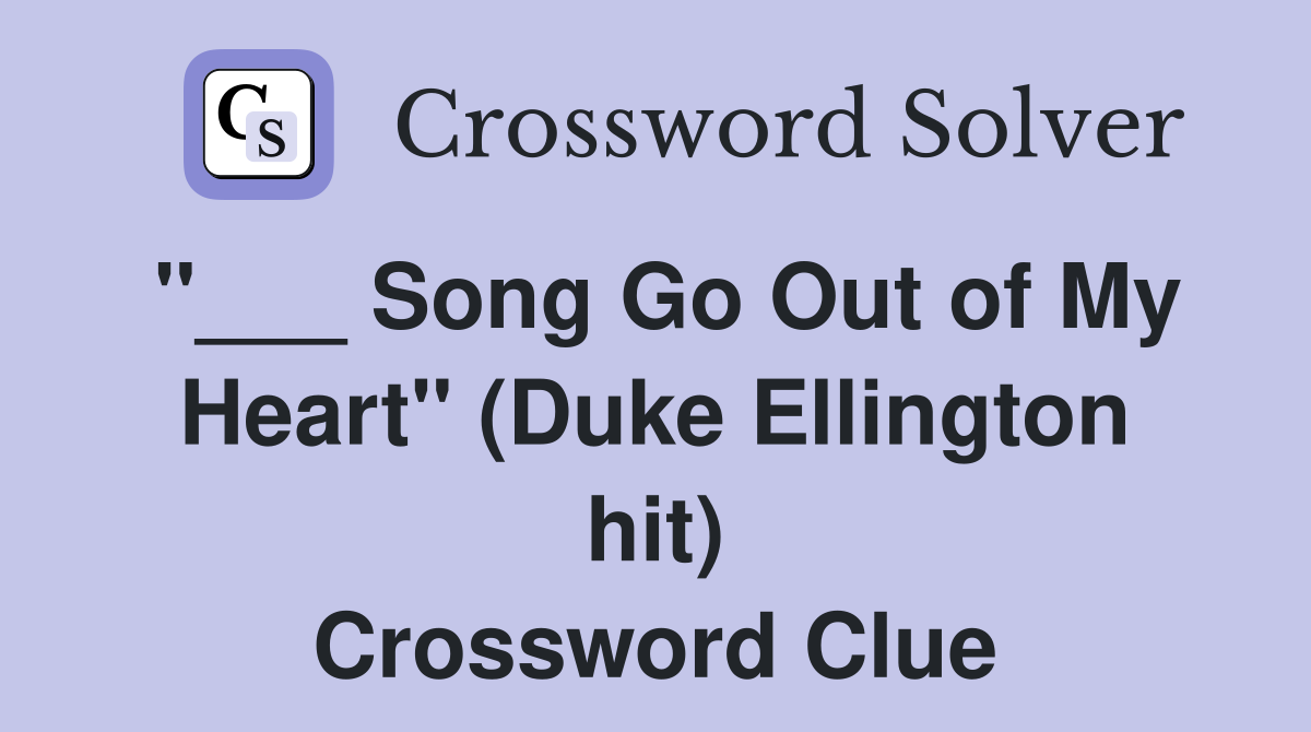 "___ Song Go Out of My Heart" (Duke Ellington hit) Crossword Clue