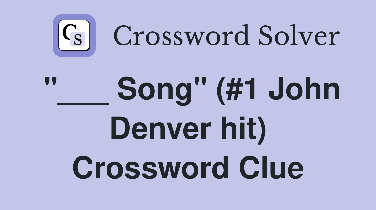 "___ Song" (#1 John Denver hit) Crossword Clue