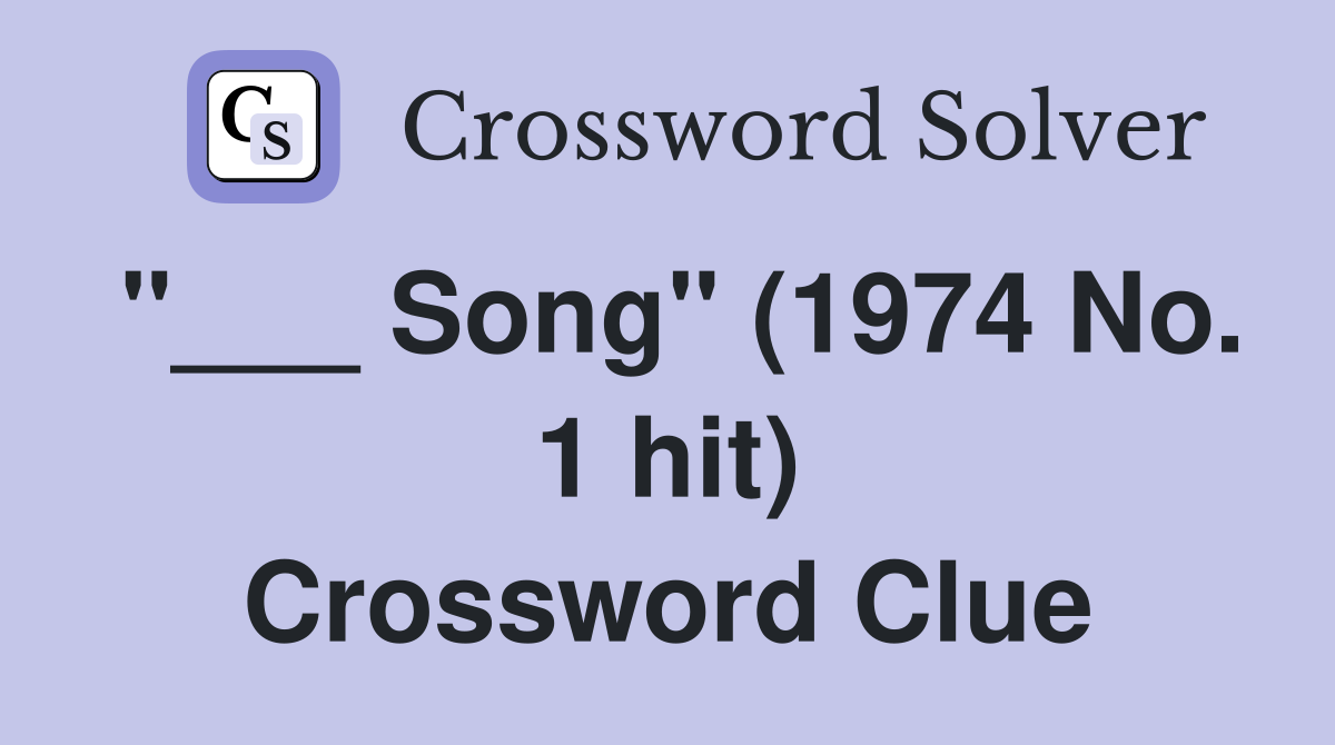 "___ Song" (1974 No. 1 hit) Crossword Clue