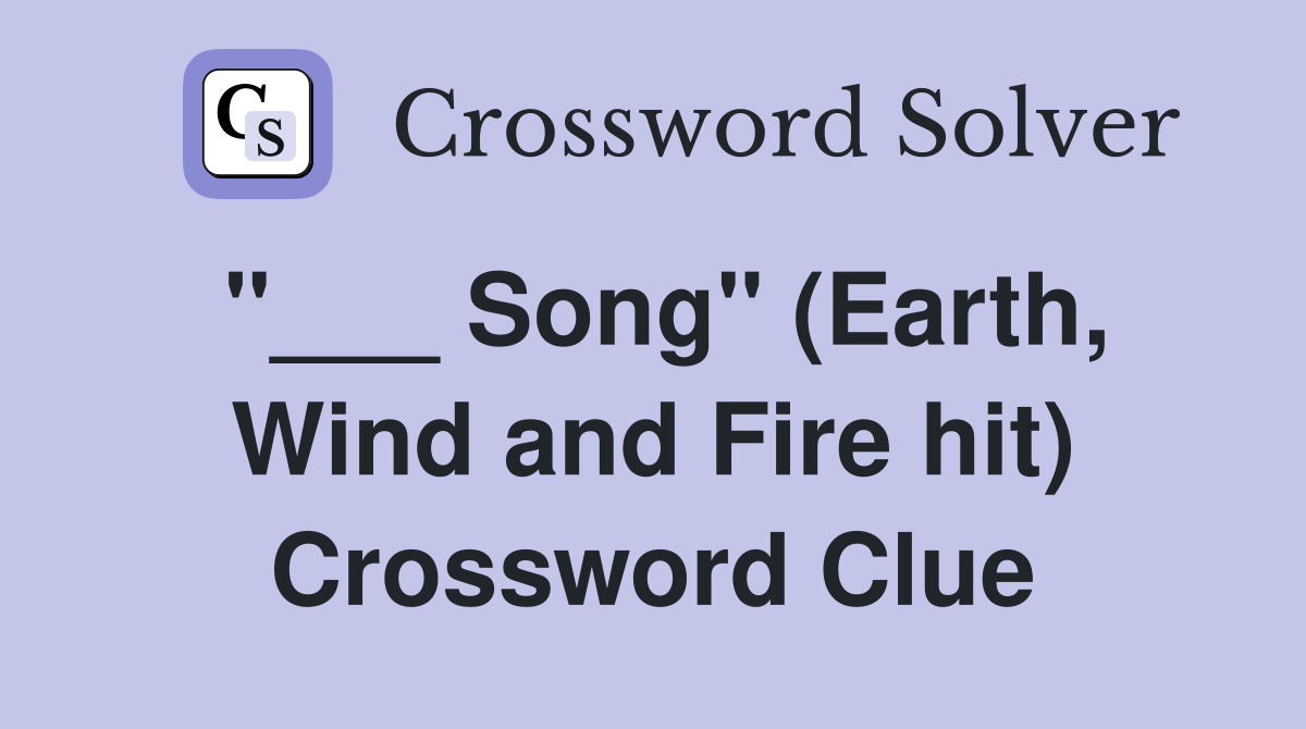 "___ Song" (Earth, Wind and Fire hit) Crossword Clue