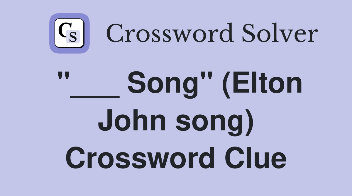 "___ Song" (Elton John song) Crossword Clue