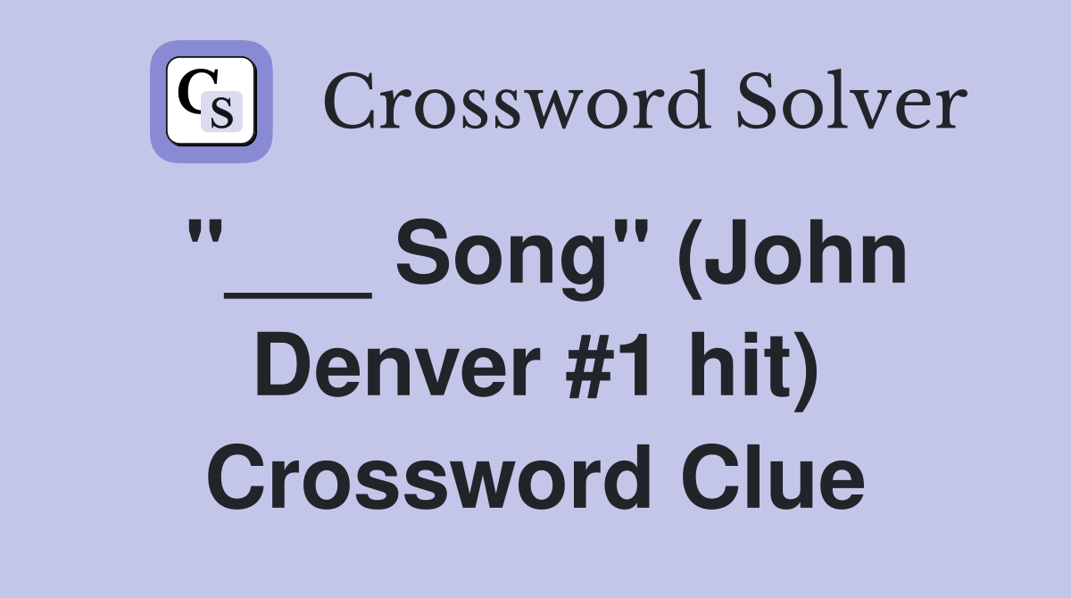 "___ Song" (John Denver #1 hit) Crossword Clue