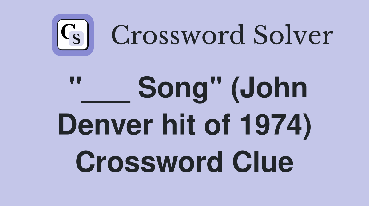 "___ Song" (John Denver hit of 1974) Crossword Clue