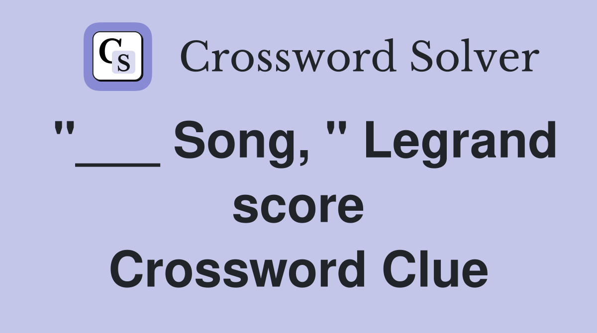 "___ Song, " Legrand score Crossword Clue