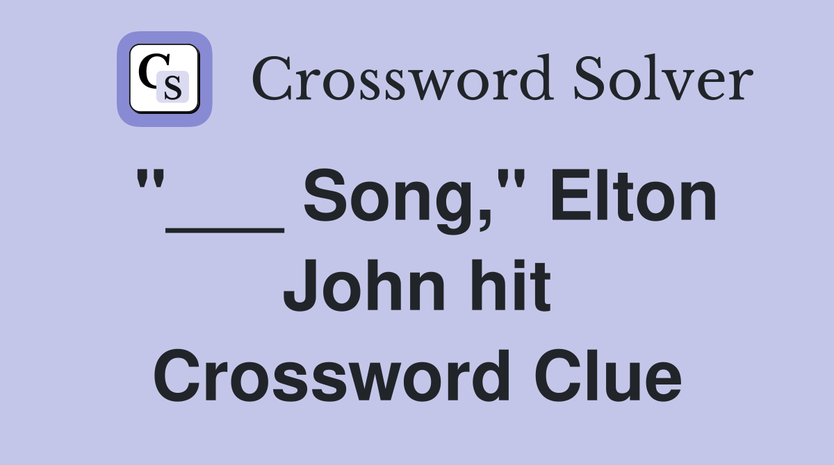 "___ Song," Elton John hit Crossword Clue