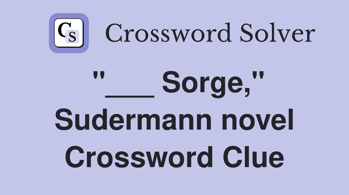 "___ Sorge," Sudermann novel Crossword Clue