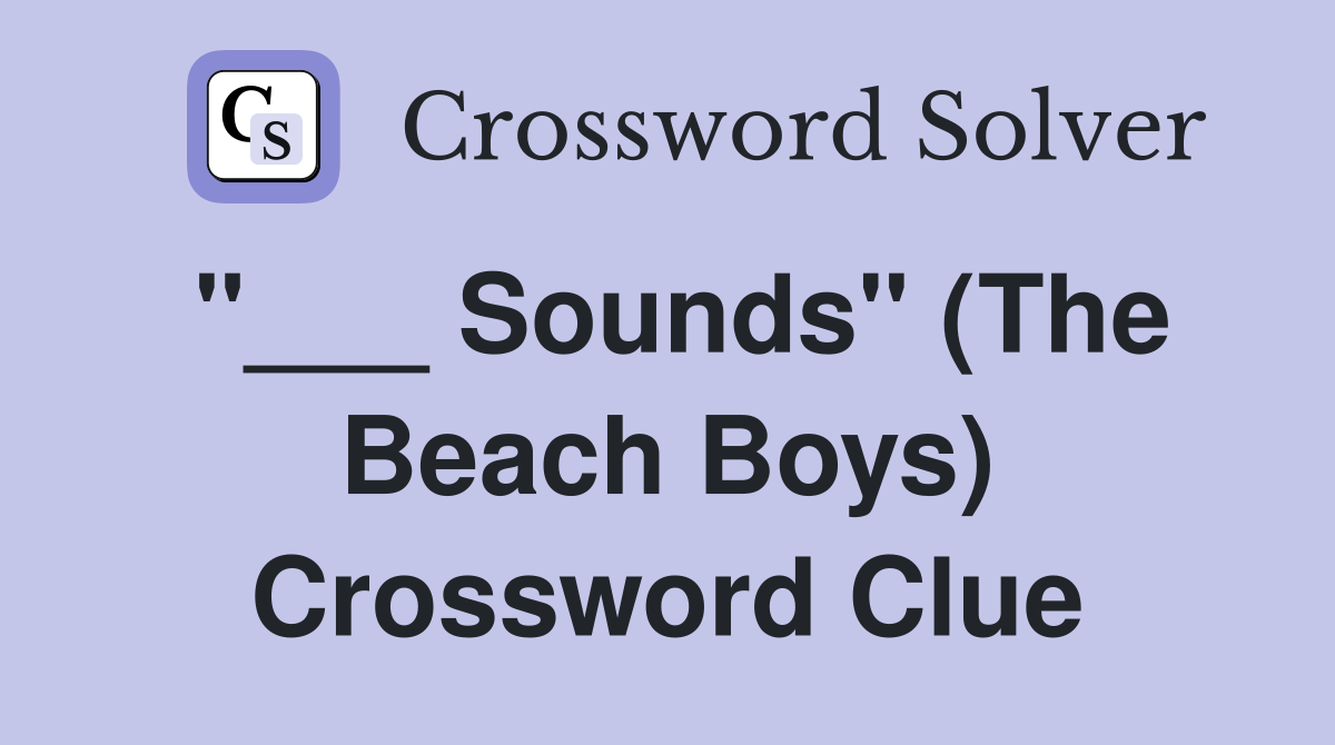 "___ Sounds" (The Beach Boys) Crossword Clue