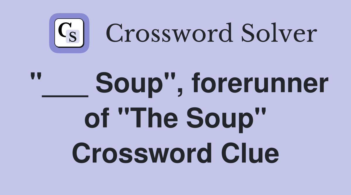"___ Soup", forerunner of "The Soup" Crossword Clue