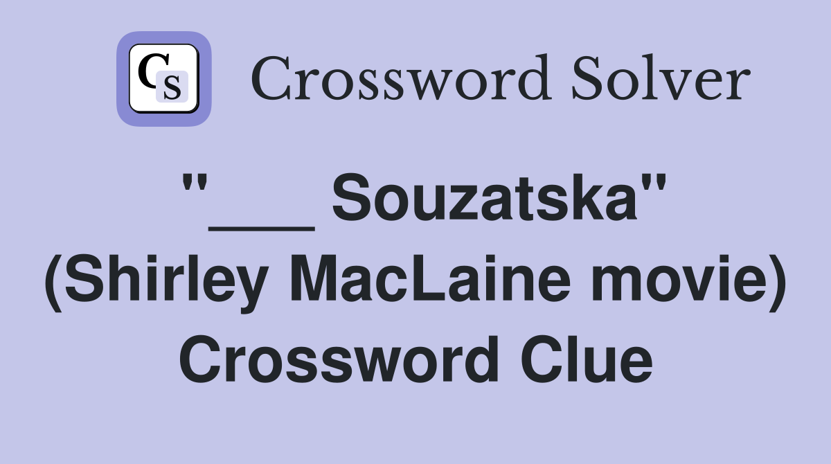 "___ Souzatska" (Shirley MacLaine movie) Crossword Clue