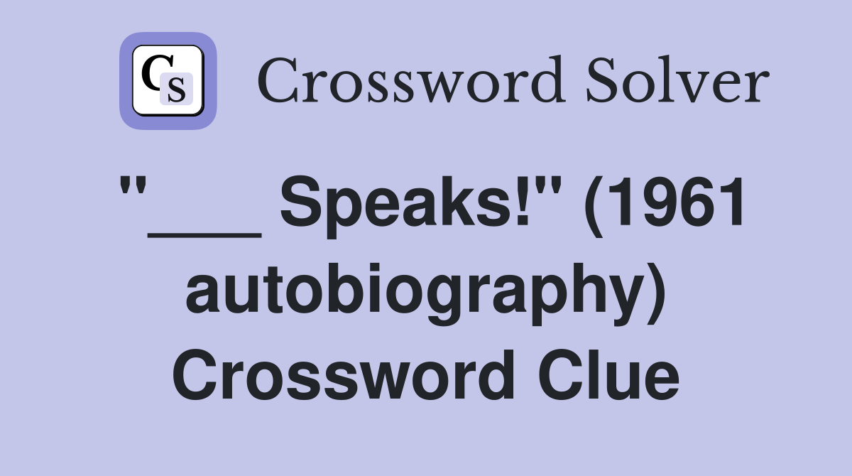 "___ Speaks!" (1961 autobiography) Crossword Clue