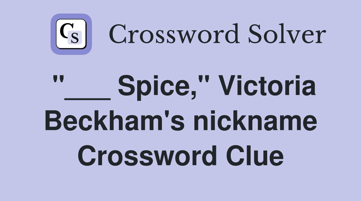 "___ Spice," Victoria Beckham's nickname Crossword Clue