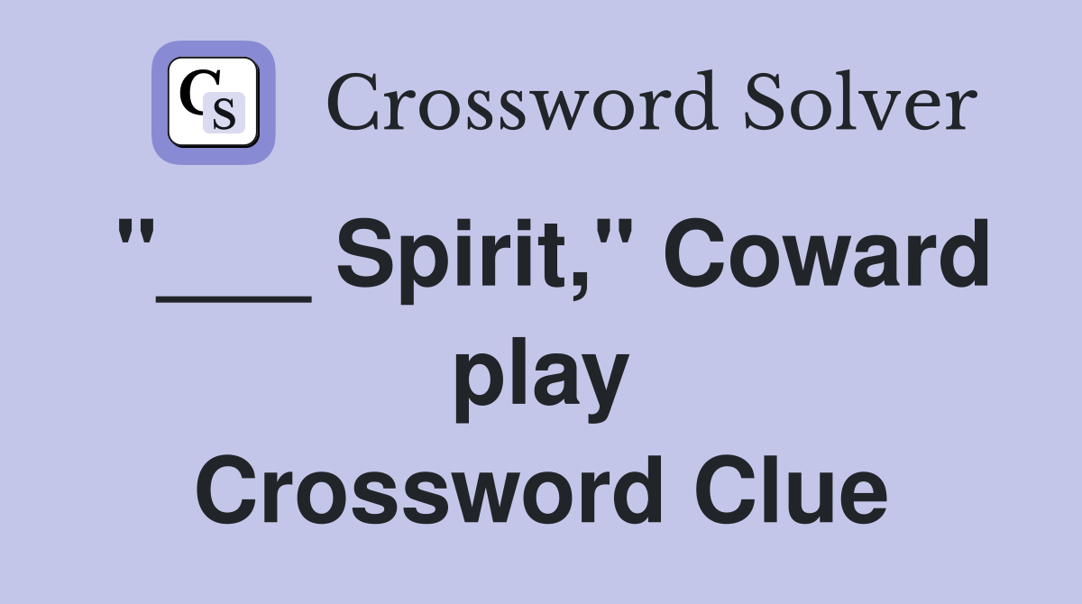 "___ Spirit," Coward play Crossword Clue