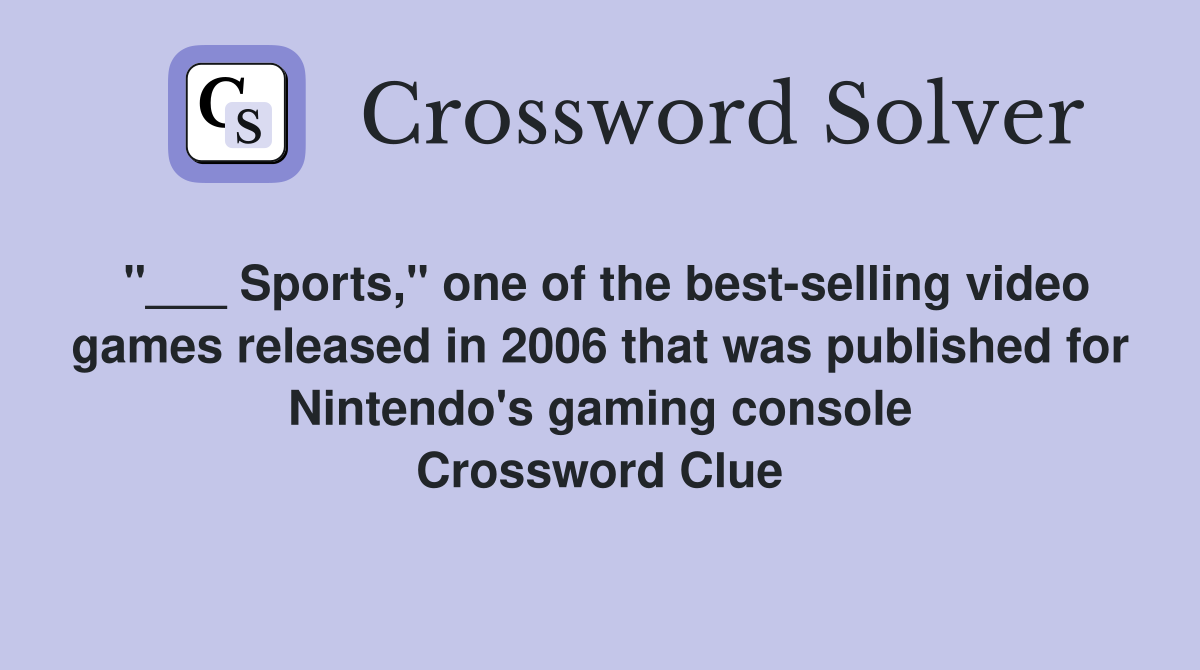 "___ Sports," one of the best-selling video games released in 2006 that was published for Nintendo's gaming console Crossword Clue