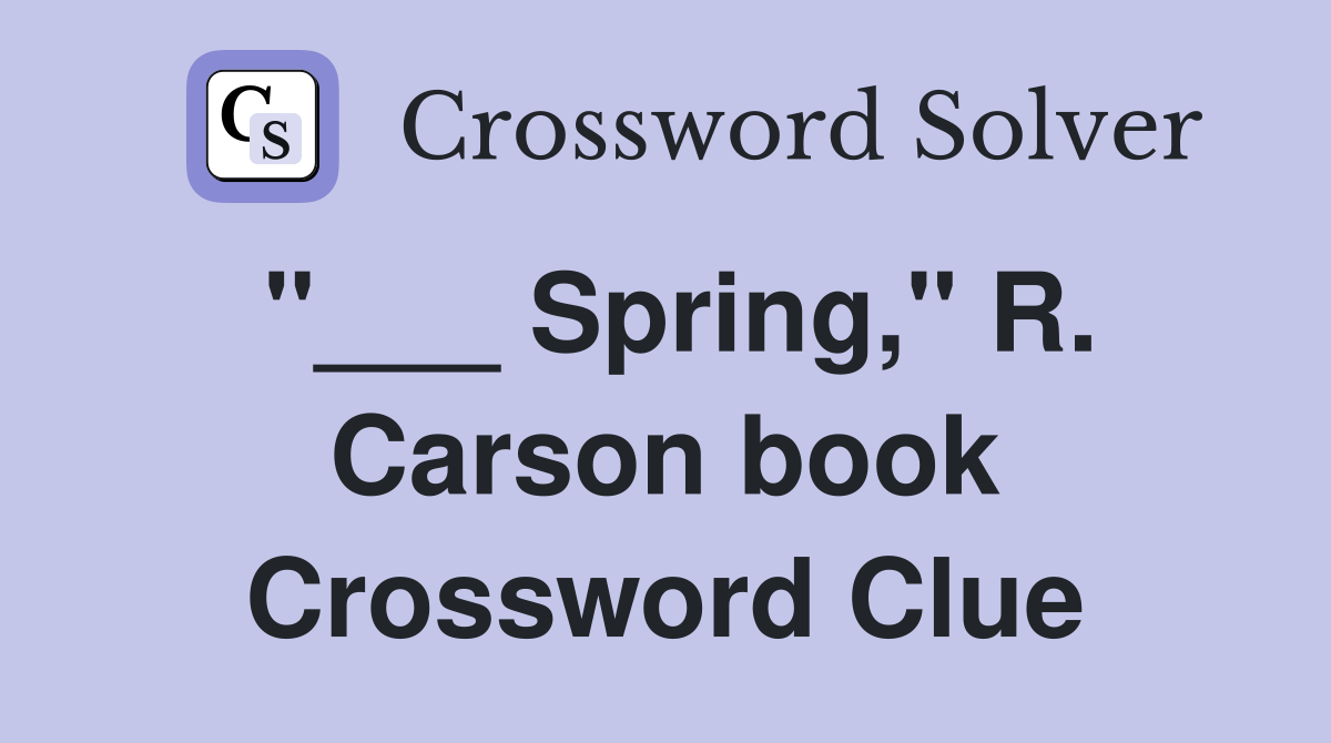 "___ Spring," R. Carson book Crossword Clue