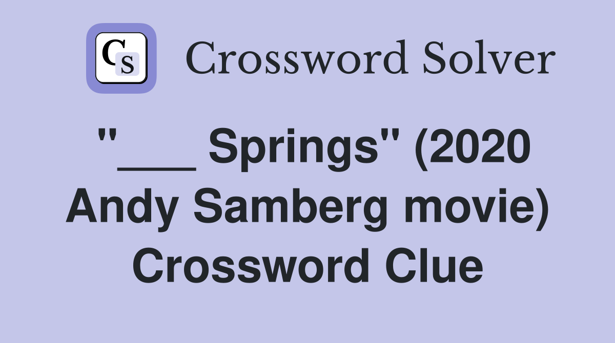 "___ Springs" (2020 Andy Samberg movie) Crossword Clue