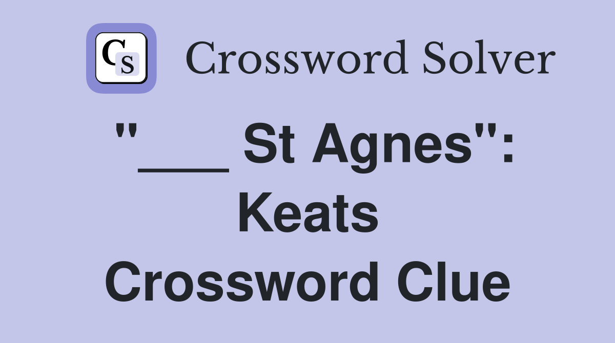 "___ St Agnes": Keats Crossword Clue