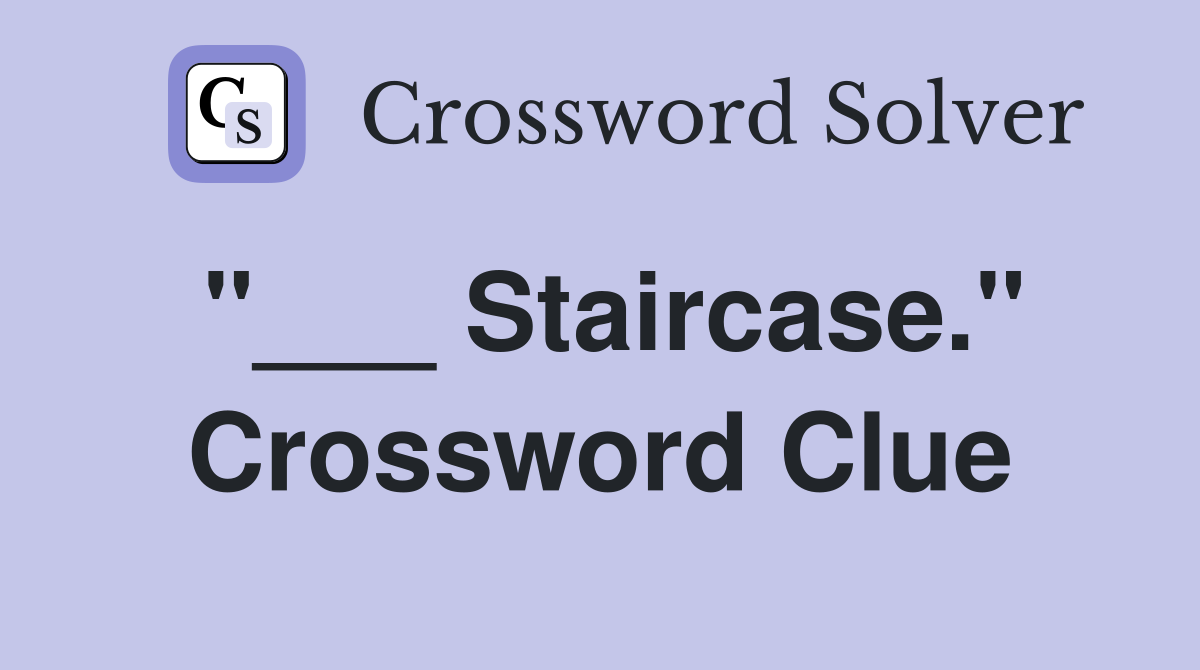 "___ Staircase." Crossword Clue