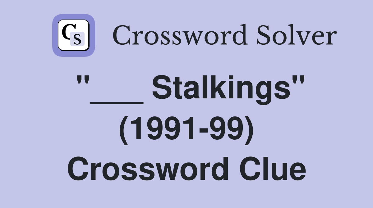 "___ Stalkings" (1991-99) Crossword Clue